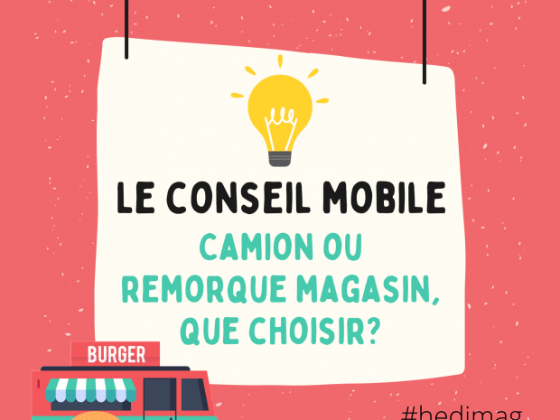 Conseil mobile by Hedimag : Camion ou remorque magasin, que choisir?